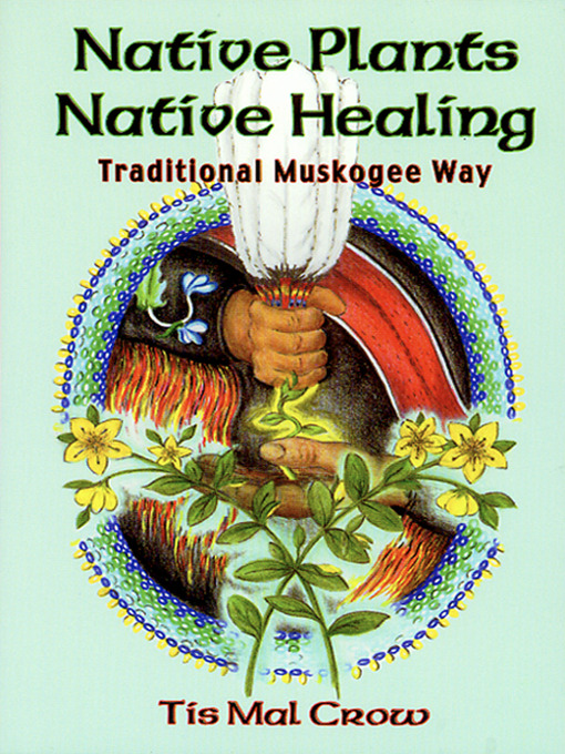 Title details for Native Plants, Native Healing by Tis Mal Crow - Available